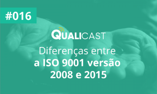 #016 – Diferenças entre a ISO 9001 versão 2008 e 2015
