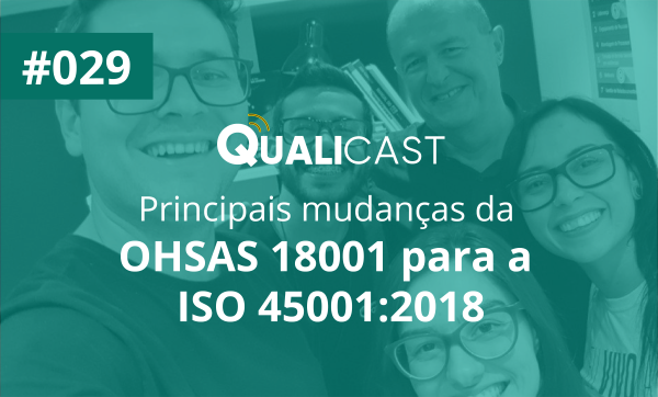 #029 – Principais mudanças da OHSAS 18001 para a ISO 45001:2018