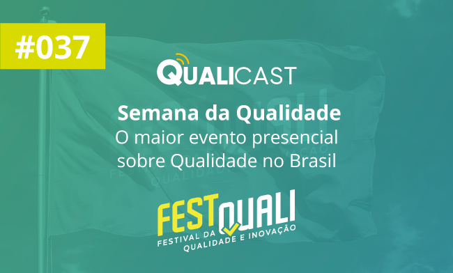 #037 – Semana da Qualidade: o maior evento presencial sobre Qualidade no Brasil