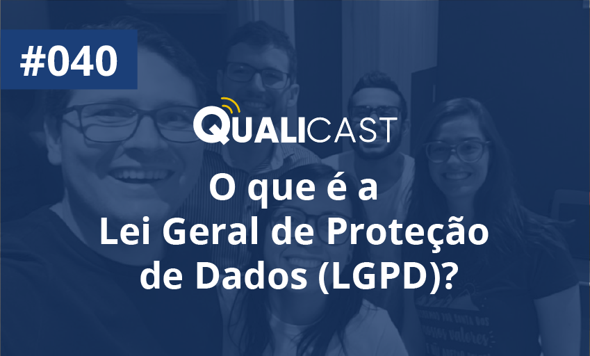 #040 – O que é a Lei Geral de Proteção de Dados (LGPD)?