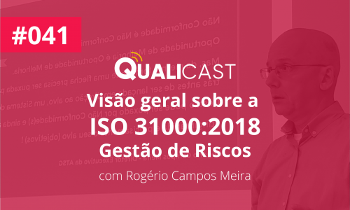 #041 – Visão geral sobre a ISO 31000:2018 – Gestão de Riscos