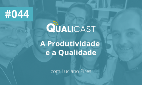 #044 – A produtividade e a Qualidade com Luciano Pires