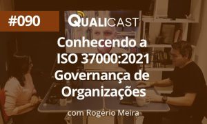 090-Conhecendo-a-ISO-37000:2021-Governança-de-Organizações-com-Rogério-Meira