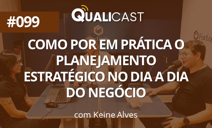 #099 – Como por em prática o Planejamento Estratégico no dia a dia do Negócio, com Keine Alves