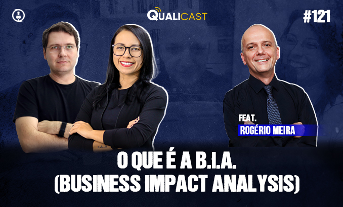 #121 – O que é a B.I.A. (Business Impact Analysis) com Rogério Meira