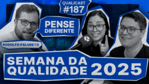 #187 – Semana da Qualidade 2025: Pense Diferente