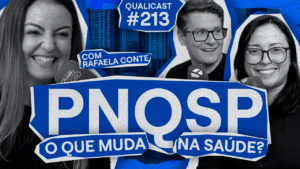 Thumbnail do episódio 213 do Qualicast com Jeison Arenhart, Monise Carla e Rafaela sobre a Política Nacional de Qualidade e Segurança do Paciente (PNQSP) e as mudanças práticas para hospitais, clínicas e serviços de saúde.